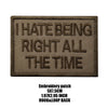 A dark brown embroidered patch with the text I HATE BEING RIGHT ALL THE TIME