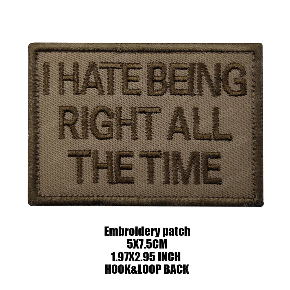 A dark brown embroidered patch with the text I HATE BEING RIGHT ALL THE TIME