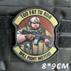 A tactical military patch featuring a man with a beard holding a rifle, with the text Too Fat to Run Will Fight Instead.