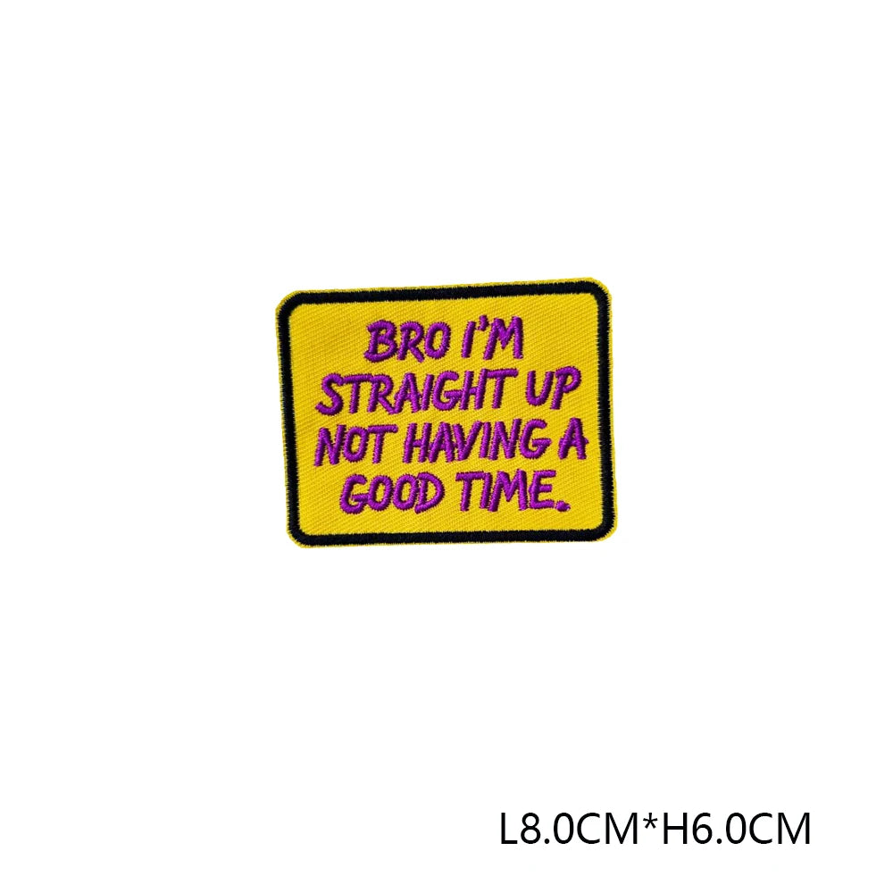 Yellow embroidered patch with black text that reads Bro I'm straight up not having a good time.