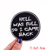 Black embroidered patch with white text that reads Hell was full so I came back