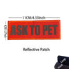 An orange reflective patch embroidered with the text ASK TO PET, measuring 11cm/4.33Inch.