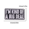 Black embroidery patch with white text that reads I'M KIND OF A BIG DEAL