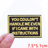 Black embroidered patch with yellow text that reads You couldn't handle me even if I came with instructions