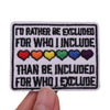 Black embroidered patch with text saying I'd rather be excluded for who I include than be included for who I exclude