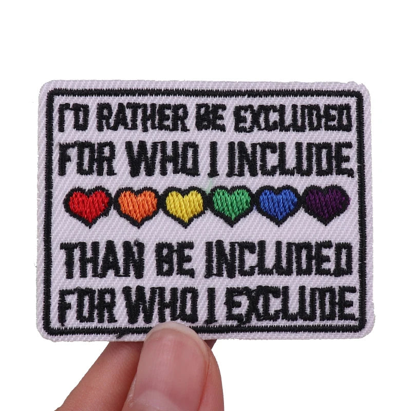 Black embroidered patch with text saying I'd rather be excluded for who I include than be included for who I exclude