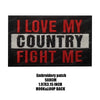 Black embroidered patch with red text that reads I LOVE MY COUNTRY FIGHT ME