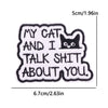 Black embroidery patch with white text that reads My Cat And I Talk Shit About You