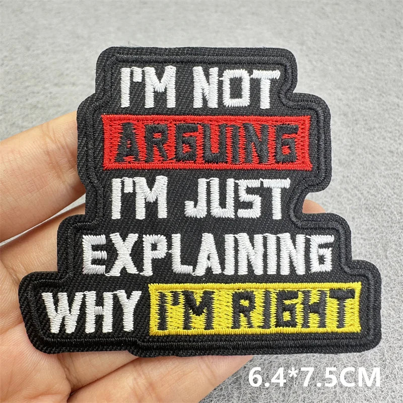 Black embroidered patch with text I'm not arguing I'm just explaining why I'm right