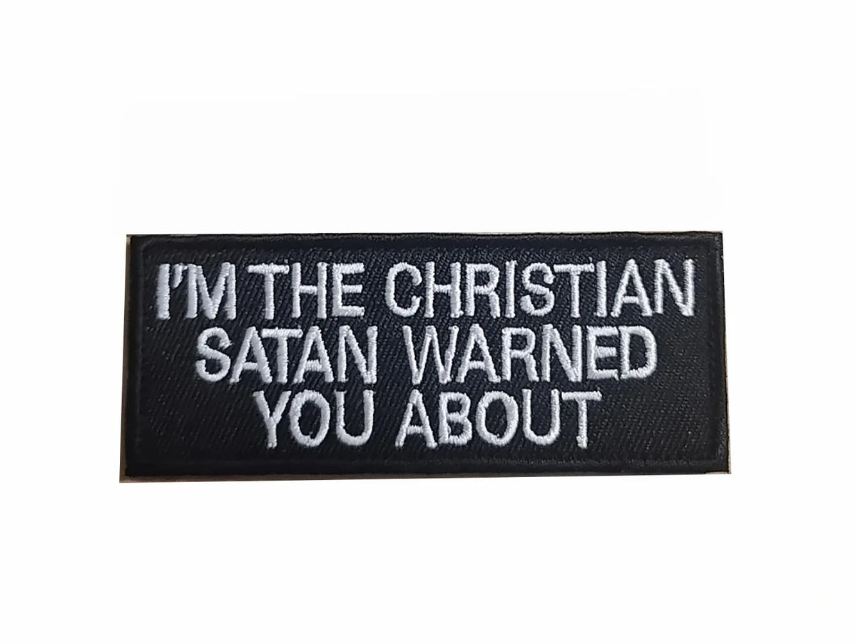 Black embroidered patch with white text that reads I'M THE CHRISTIAN SATAN WARNED YOU ABOUT