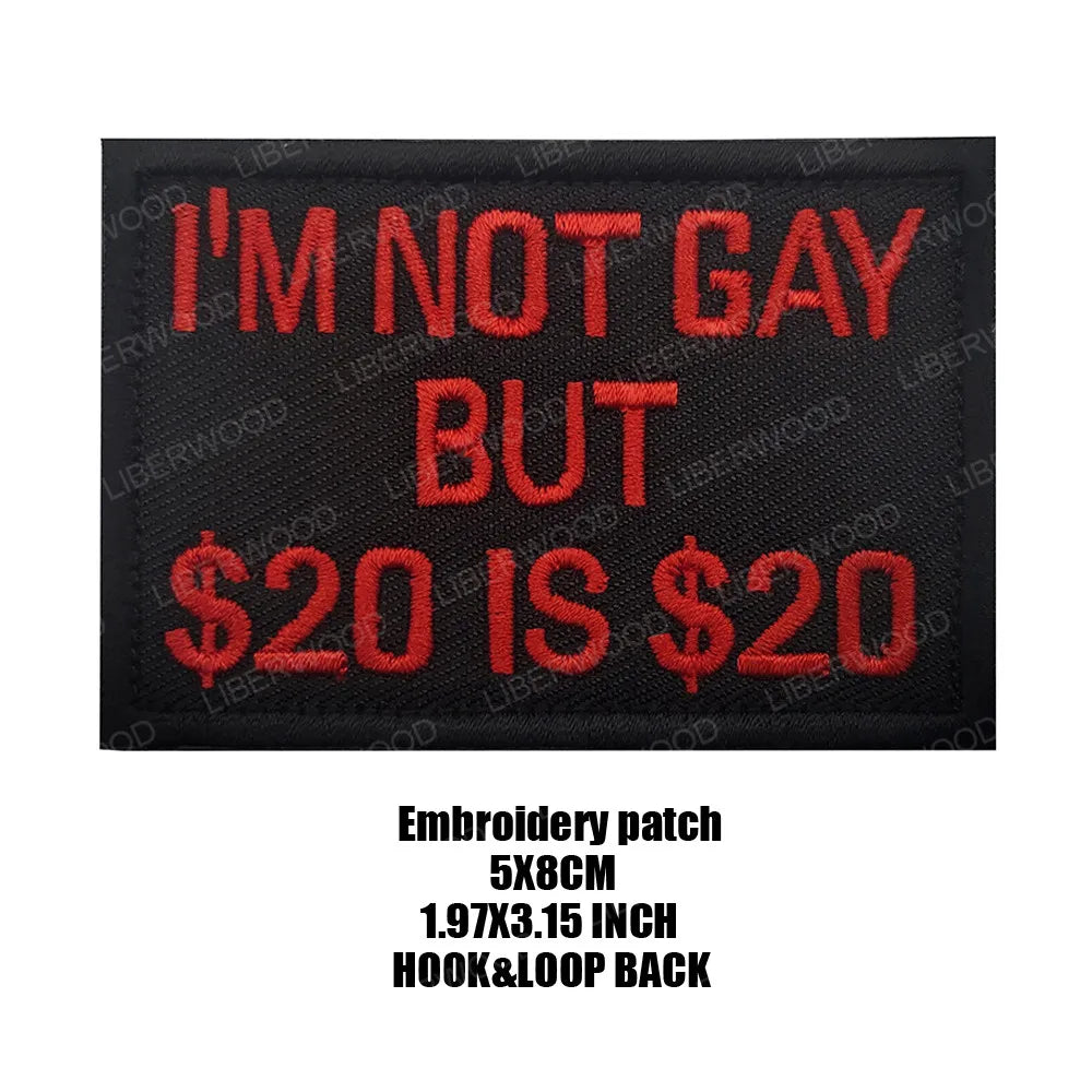 Black embroidered patch with red text that reads I'M NOT GAY BUT $20 IS $20