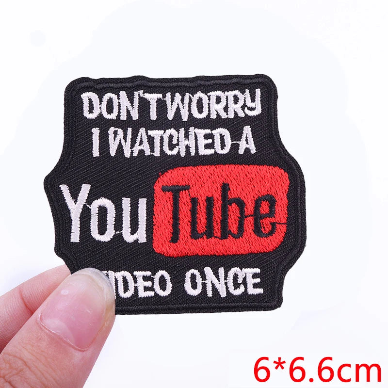 Black embroidered patch with white text saying Don't worry I watched a You Tube video once