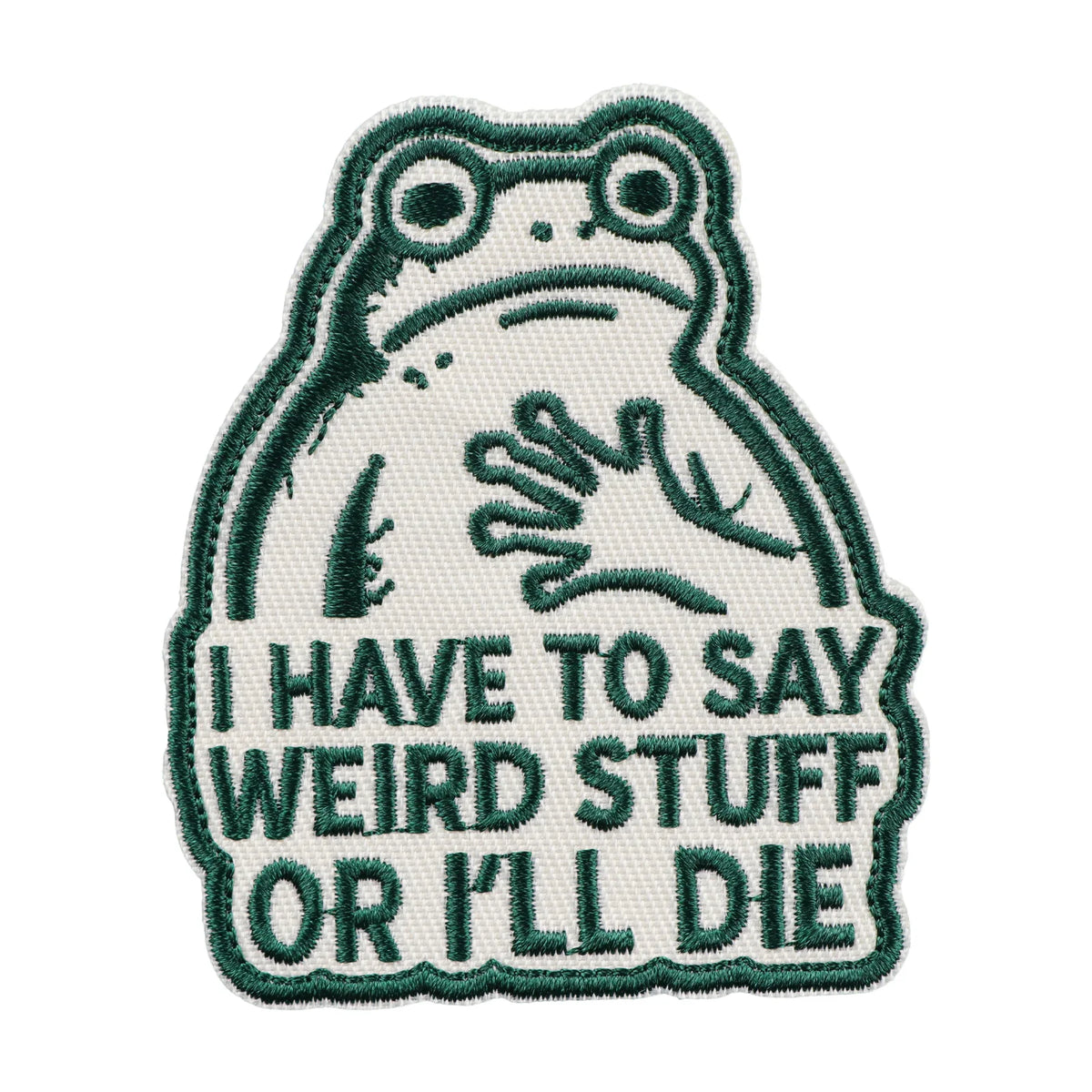 An embroidered patch featuring a stylized frog with the text I have to say weird stuff or I'll die