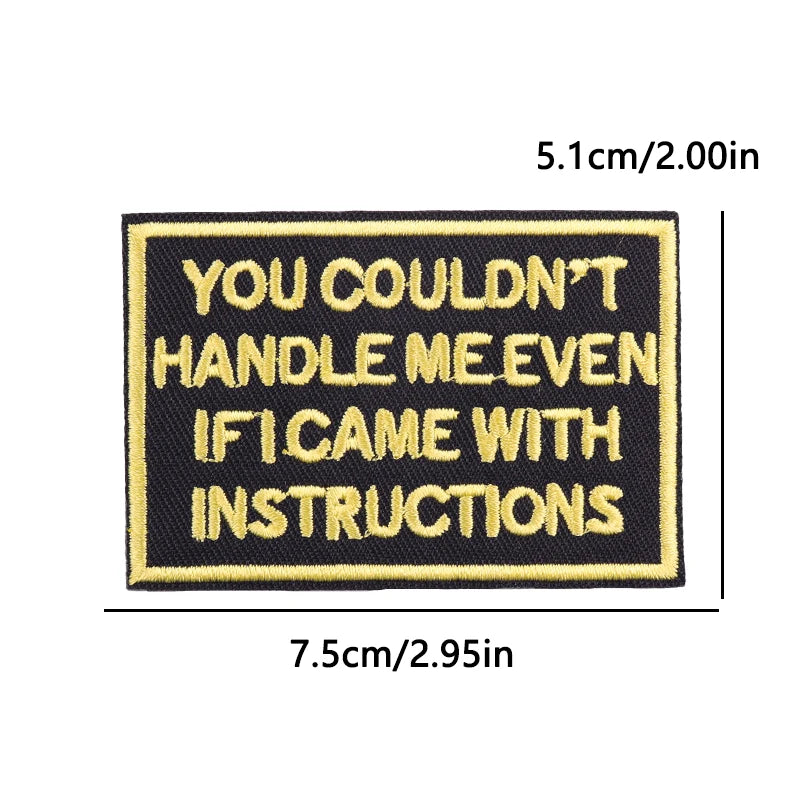 Black embroidery patch with yellow text that reads YOU COULDN'T HANDLE ME EVEN IF I CAME WITH INSTRUCTIONS