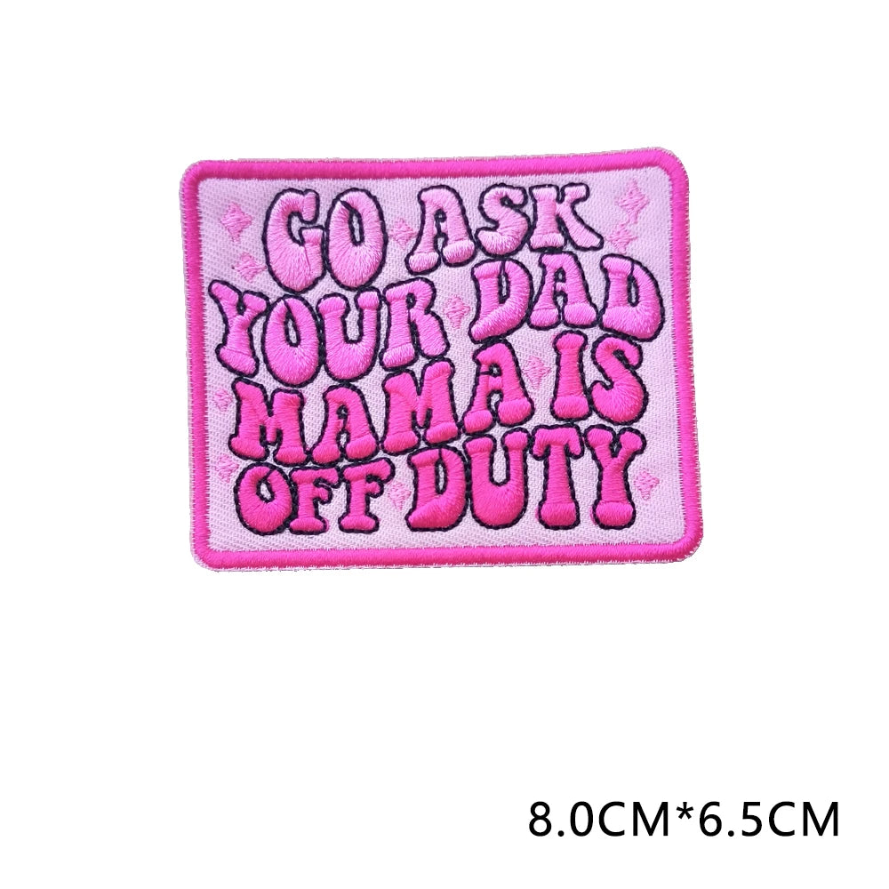 Pink embroidered patch with the text GO ASK YOUR DAD MAMA IS OFF DUTY