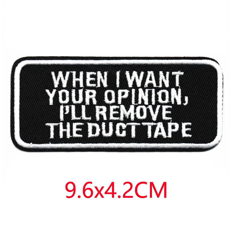Black rectangular iron-on embroidered letter patch with white text that reads When I want your opinion I'll remove the duct t